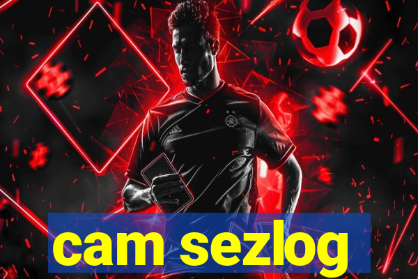 cam sezlog